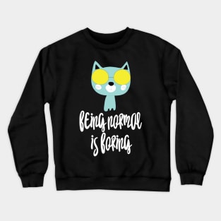 Cat Being normal is boring Crewneck Sweatshirt